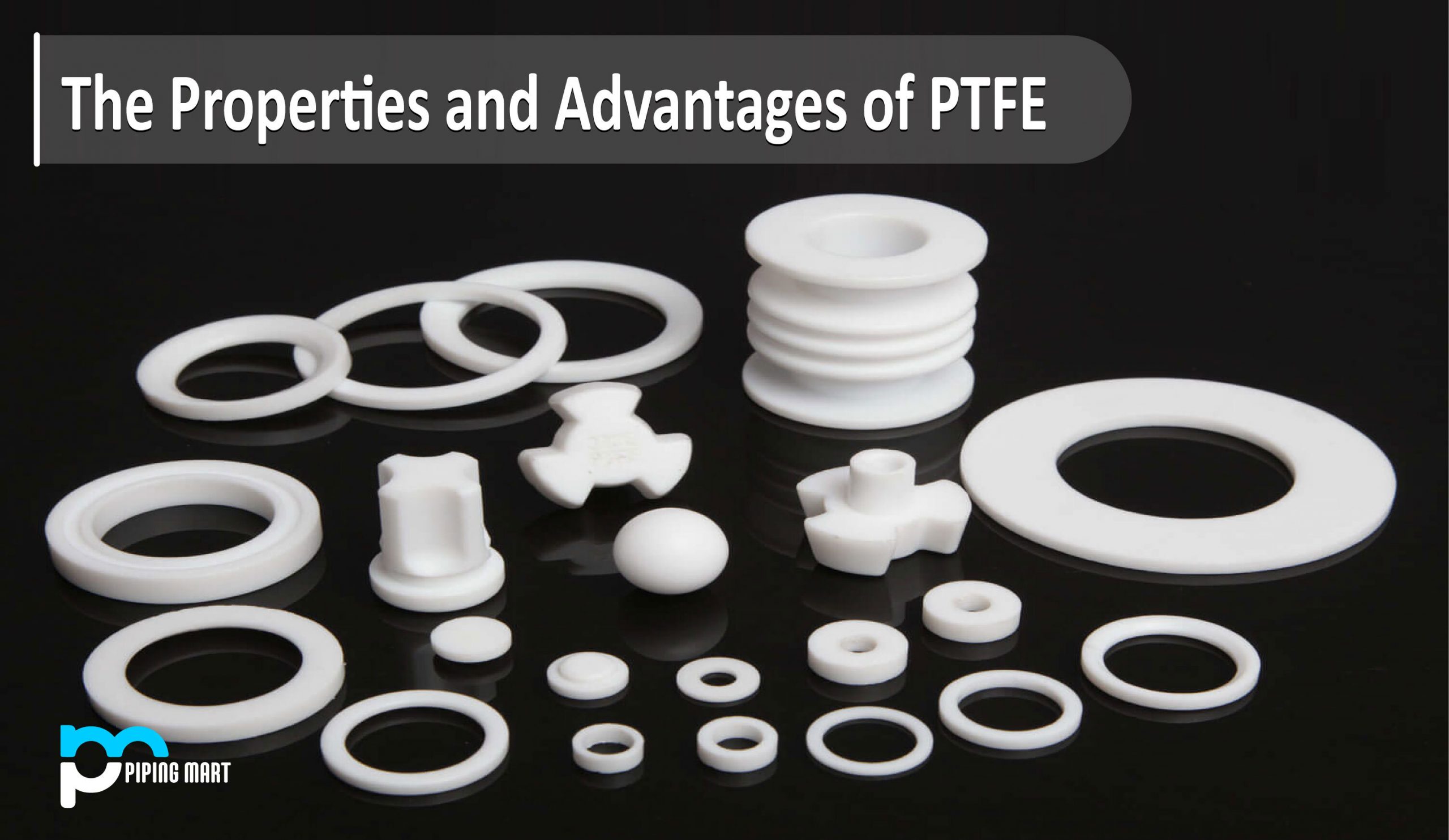 The Properties And Advantages Of PTFE