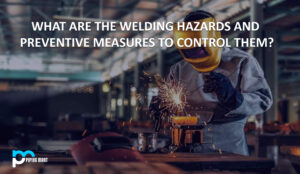 What Are The Welding Hazards And What Are The Preventive Measures To ...