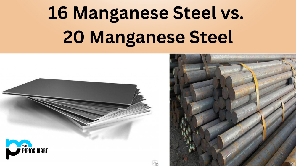 16 manganese steel vs. 20 manganese steel