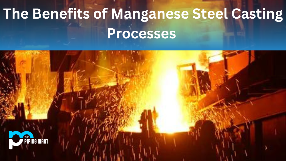 The Benefits of Manganese Steel Casting Processes