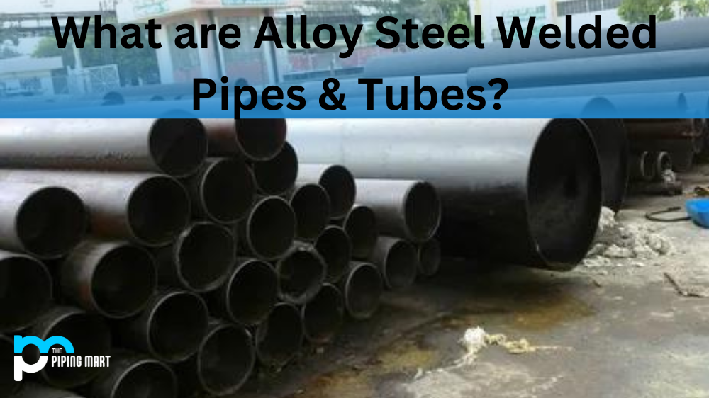 Alloy Steel Welded Pipes & Tubes