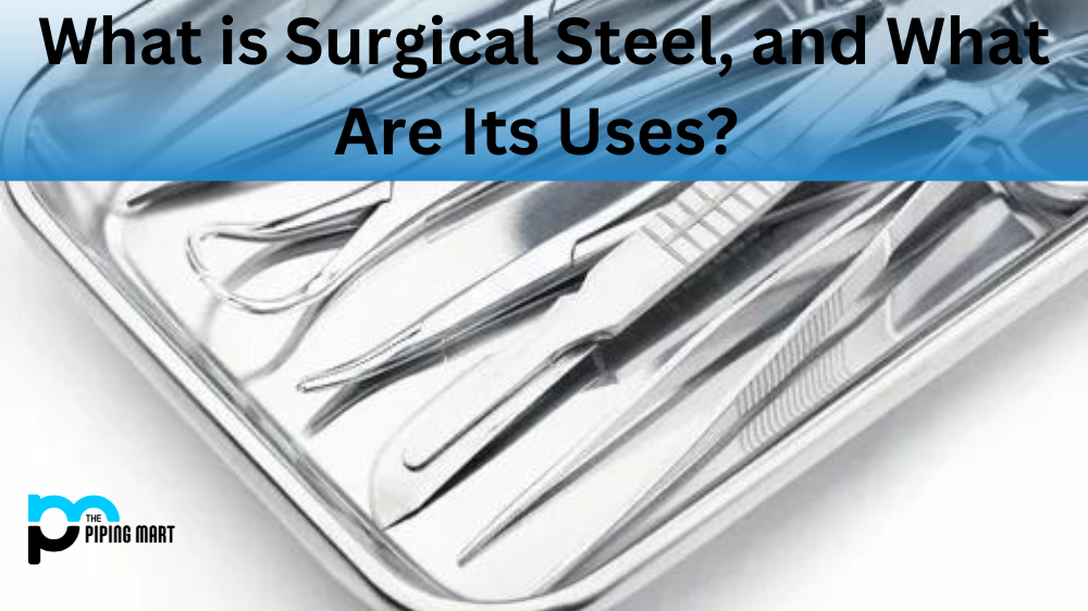 What is Surgical Steel, and What Are Its Uses?