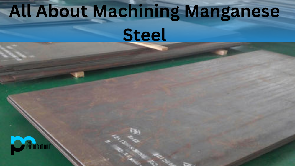 All About Machining Manganese