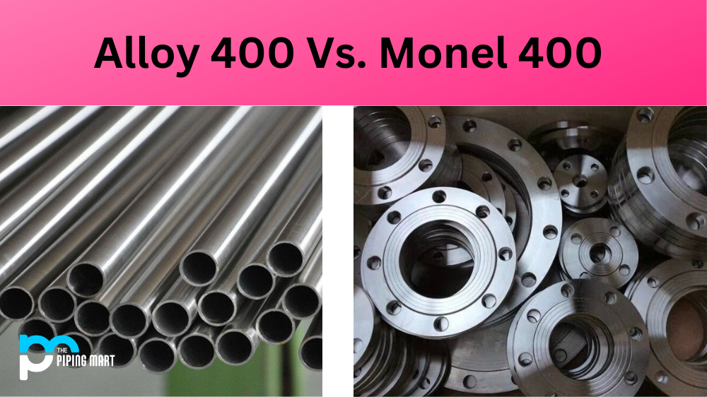Alloy 400 Vs Monel 400: Differences