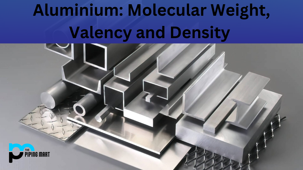 Aluminium Molecular Weight, Valency and Density