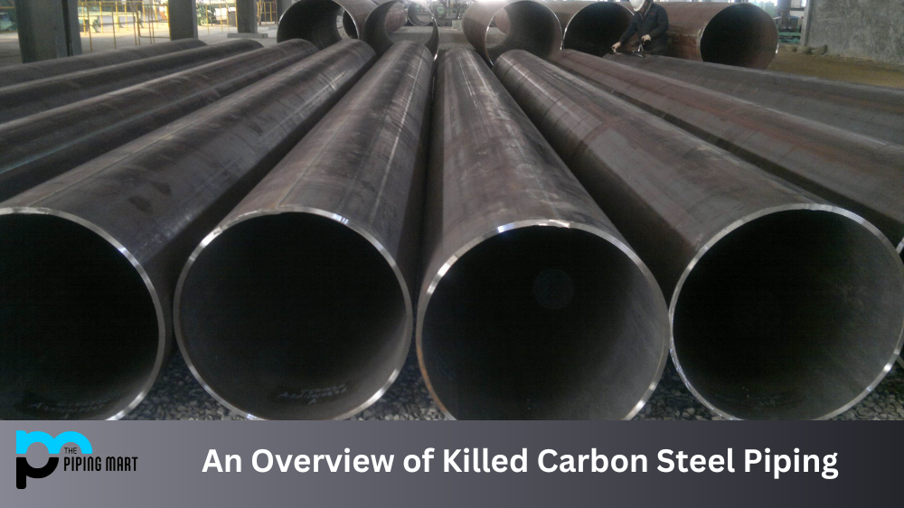 An Overview of Killed Carbon Steel Piping