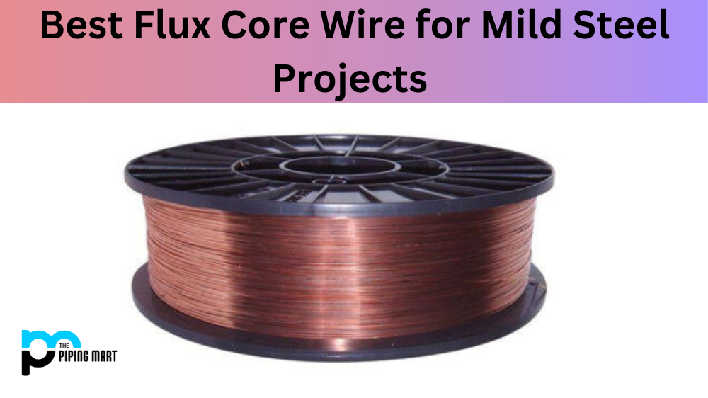 Best Flux Core Wire for Mild Steel Projects