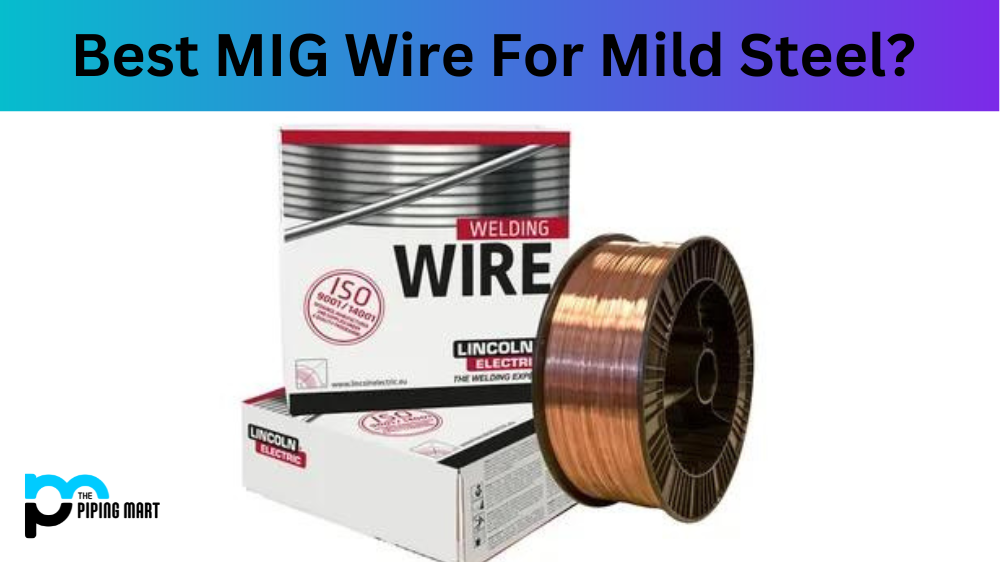 Best MIG Wire For Mild Steel