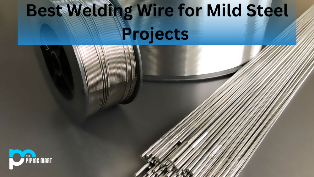 Best Welding Wire for Mild Steel Projects