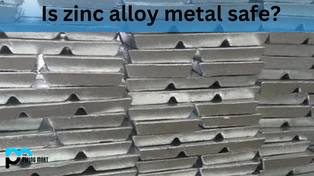 Is Zinc Alloy Metal Safe?
