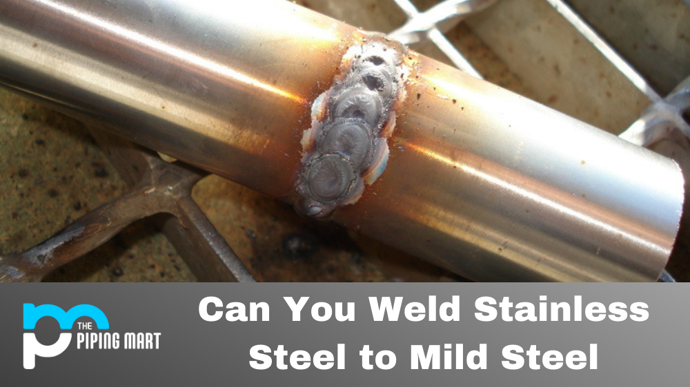 Can You Weld Stainless Steel to Mild Steel
