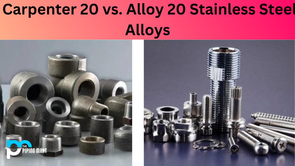 Carpenter 20 vs. Alloy 20 Stainless Steel Alloys