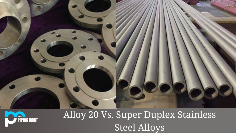 Alloy 20 and Super Duplex Stainless Steel Alloys