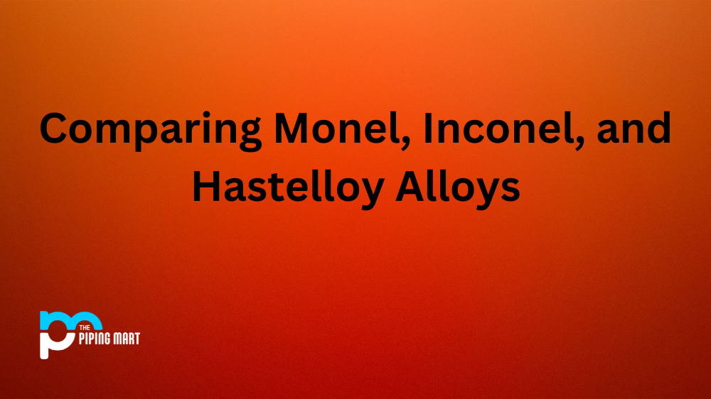 Comparing Monel, Inconel, and Hastelloy Alloys
