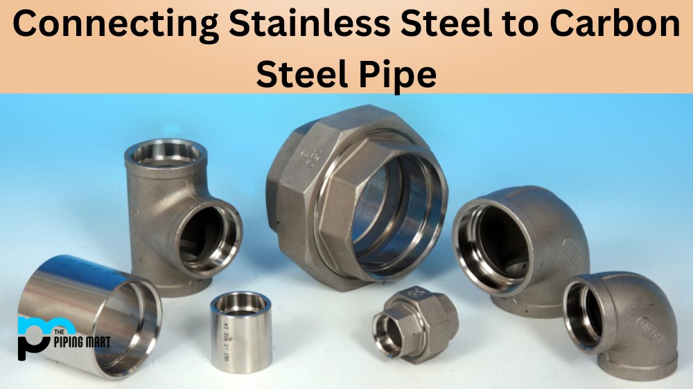 Connecting Stainless Steel to Carbon Steel Pipe