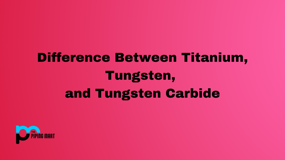 Titanium vs Tungsten, vs Tungsten Carbide?