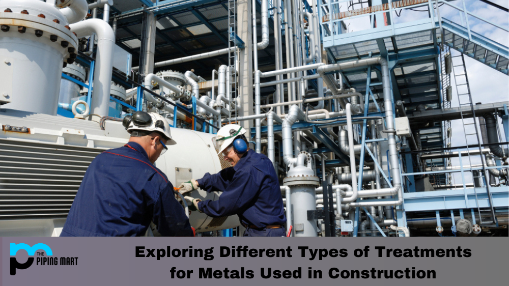  Exploring Different Types of Treatments for Metals Used in Construction