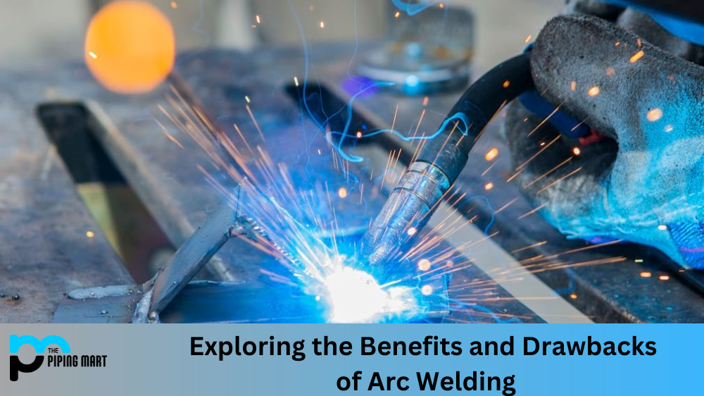 Advantages and Disadvantages of Arc Welding