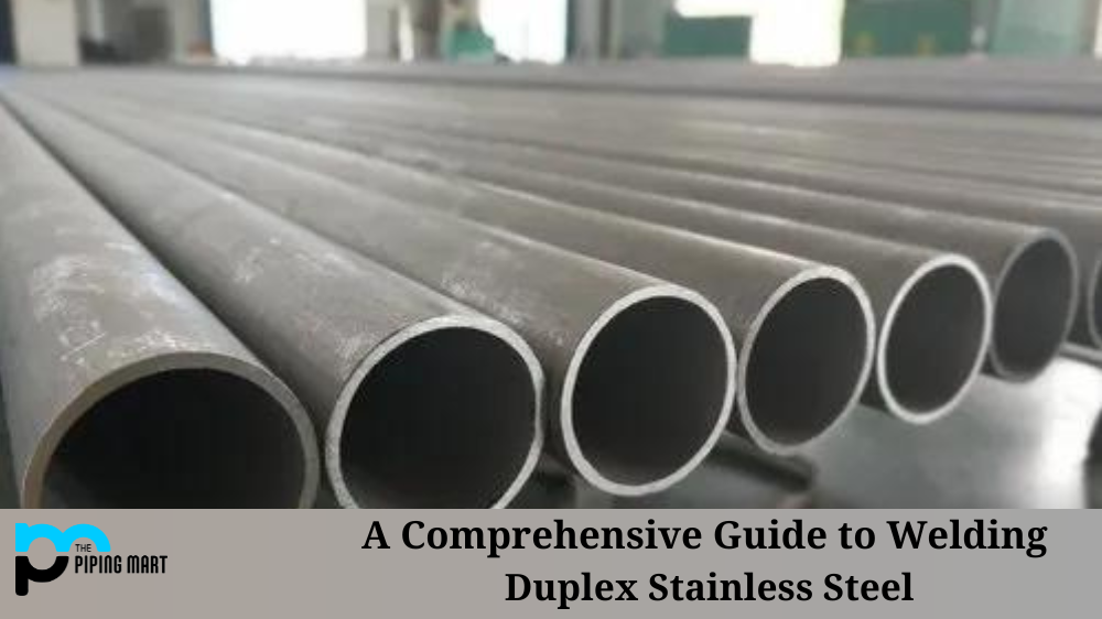 Welding Duplex Stainless Steel - A Step-By-Step Guide