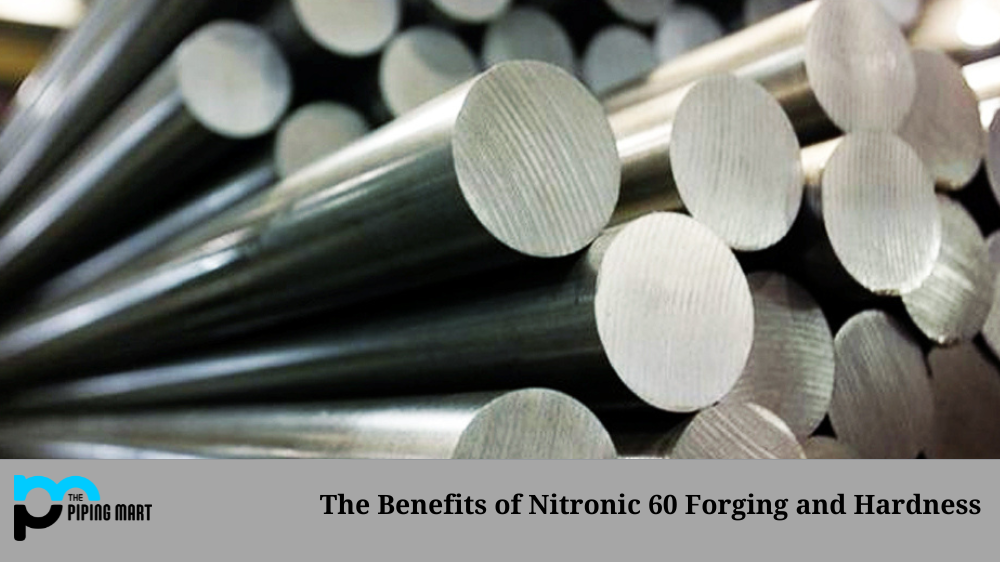 Benefits of Nitronic 60 Forging and Hardness
