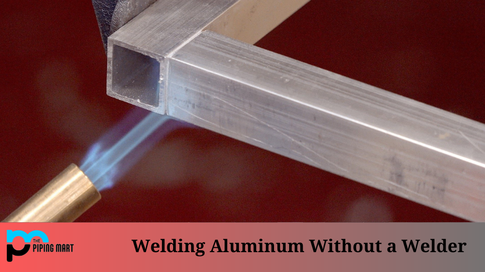 Welding Aluminum Without a Welder