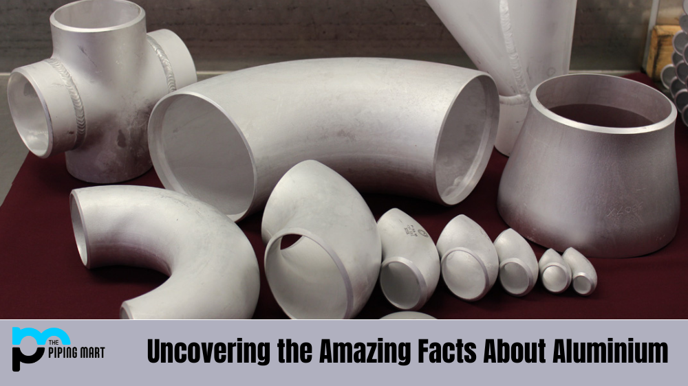 Uncovering the Amazing Facts About Aluminium