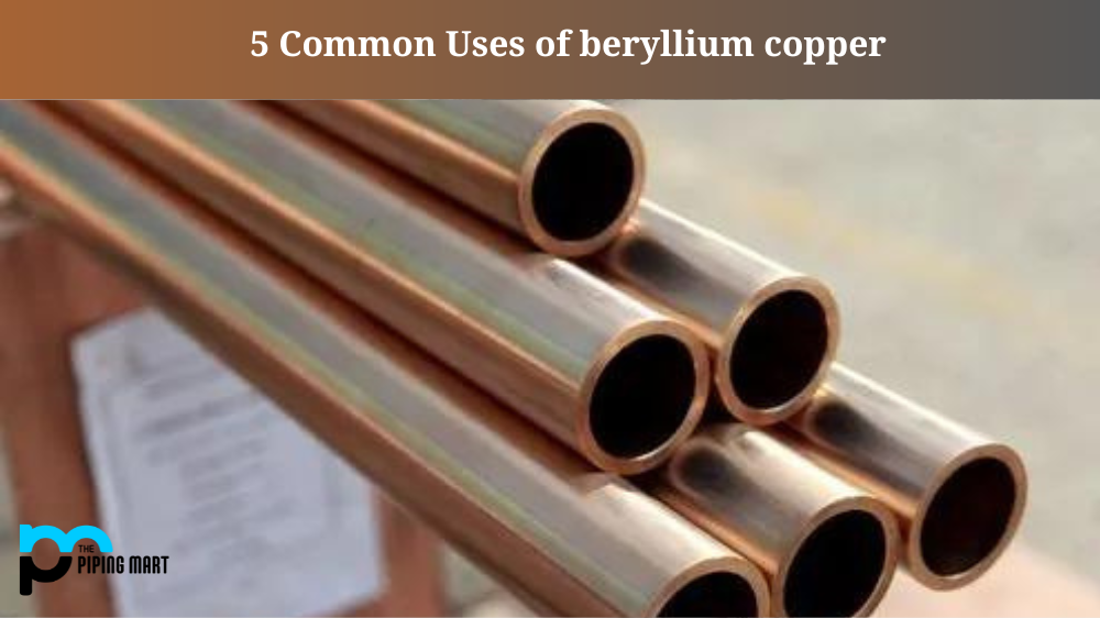 5 Common Uses of beryllium copper 