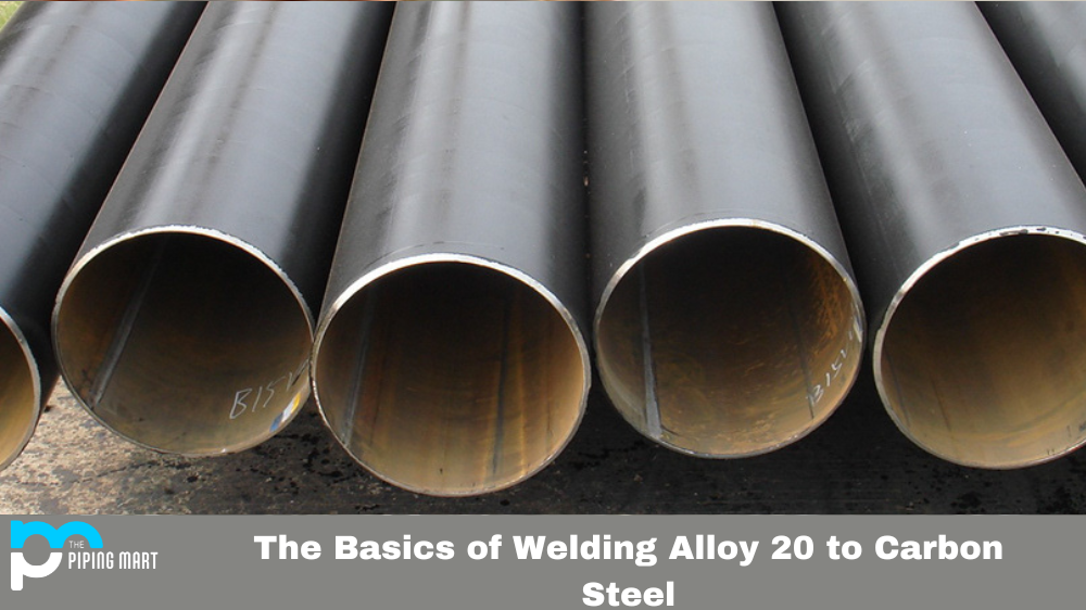 The Basics of Welding Alloy 20 to Carbon Steel