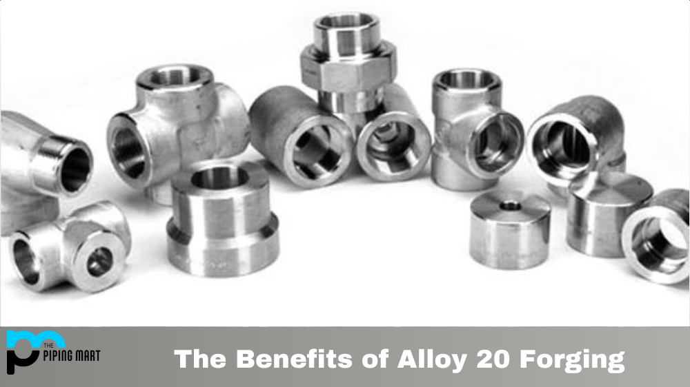 The Benefits of Alloy 20 Forging