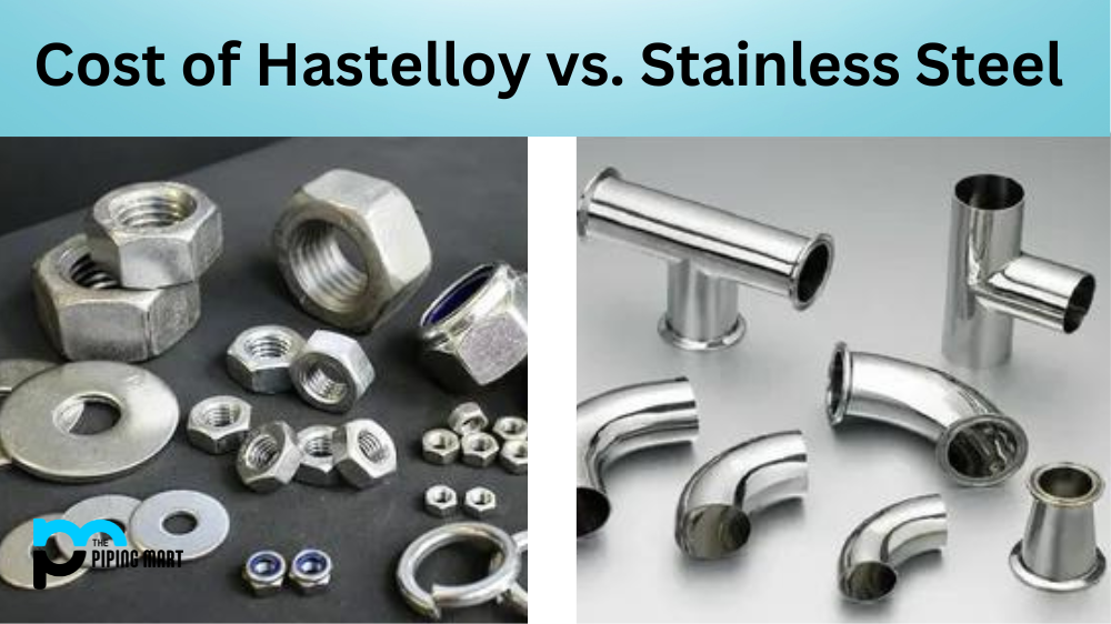 Comparing the Cost of Hastelloy vs. Stainless Steel