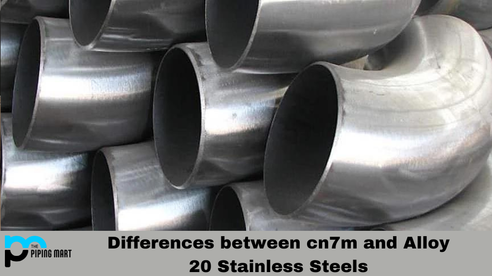 Differences between cn7m and Alloy 20 Stainless Steels