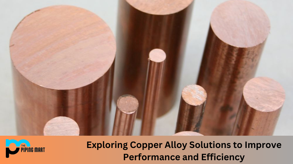 Exploring Copper Alloy Solutions to Improve Performance and Efficiency