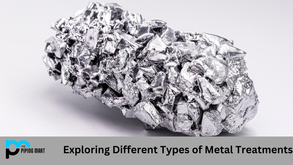 Exploring Different Types of Metal Treatments