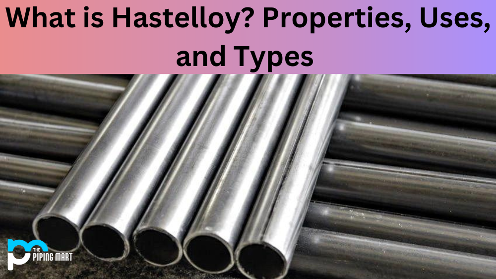 What is Hastelloy? Properties, Uses, and Types