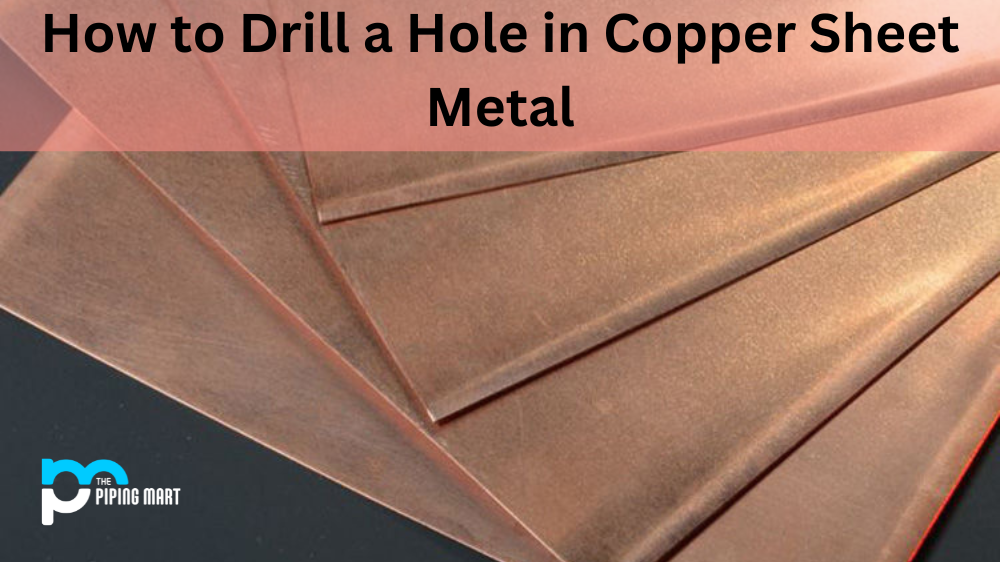 How to Drill a Hole in Copper Sheet Metal