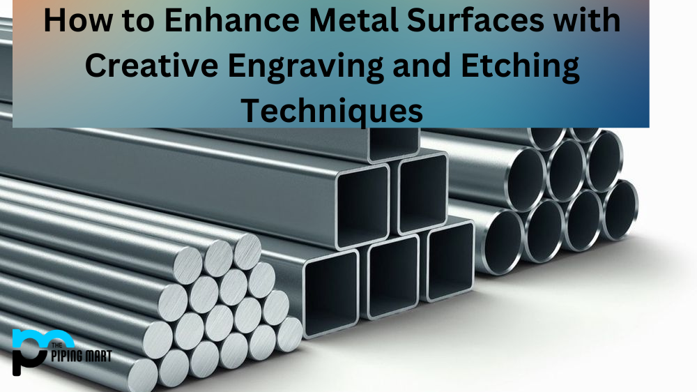How to Enhance Metal Surfaces with Creative Engraving and Etching Techniques