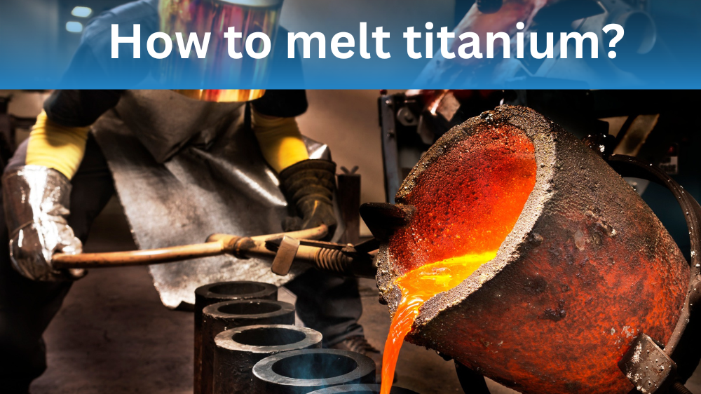 how to melt titanium