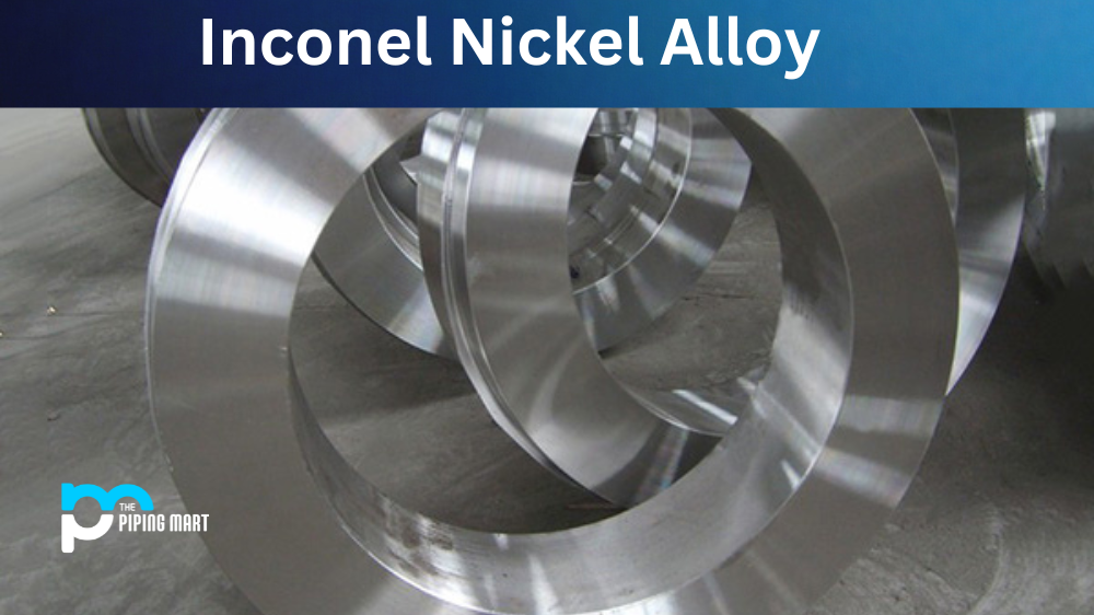 Inconel Alloy - Uses and Advantages
