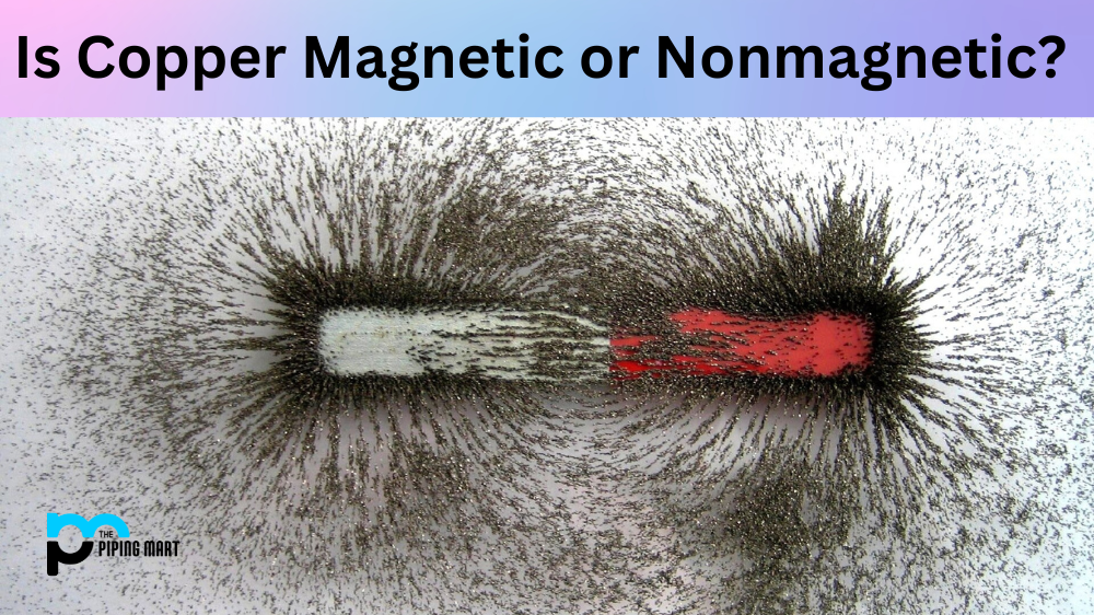 Copper Magnetic or Nonmagnetic, Is Copper Magnetic or Nonmagnetic