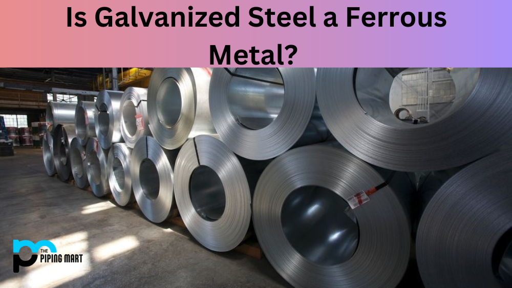 Is Galvanized Steel a Ferrous Metal?