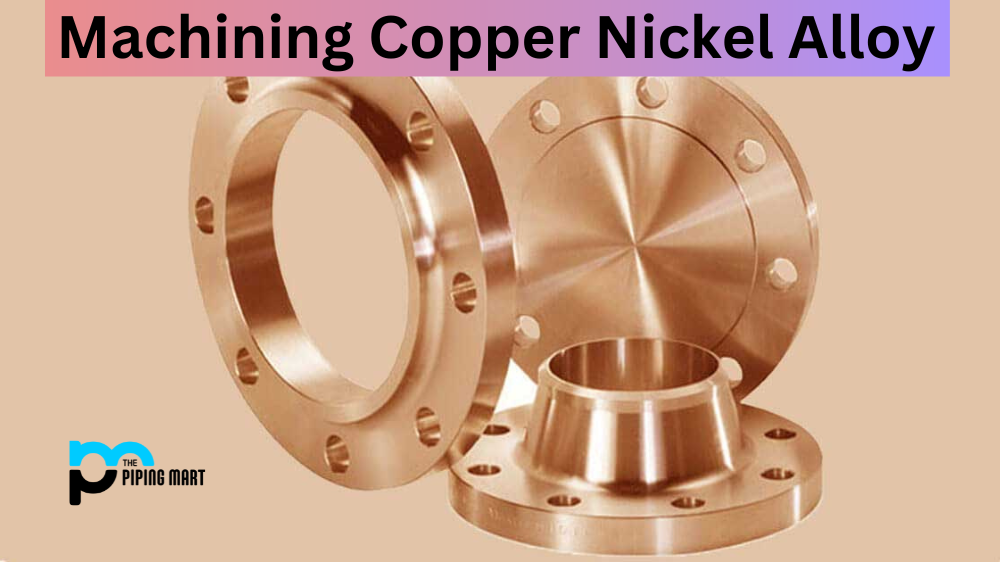 Machining Copper Nickel Alloy