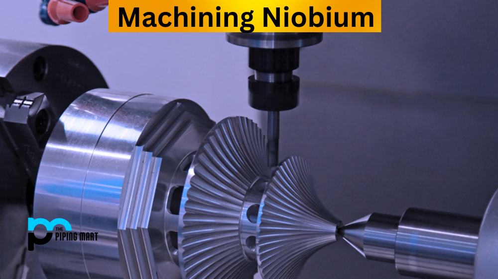 Machining Niobium for Industrial Applications