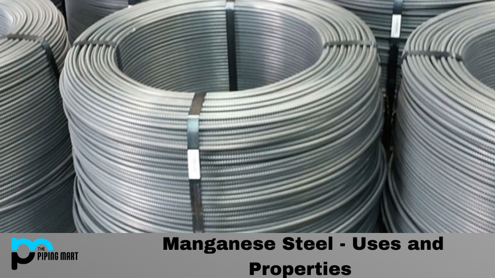 Manganese Steel - Uses and Properties