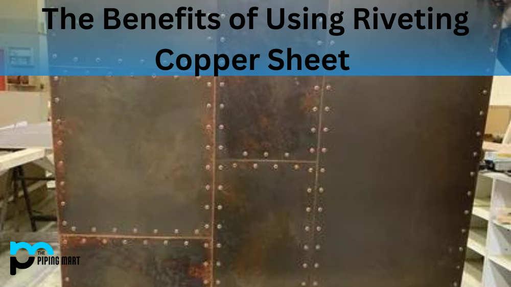 Benefits of Using Riveting Copper Sheet
