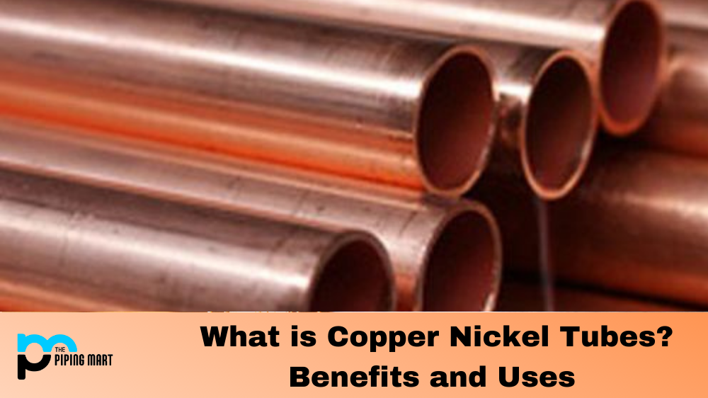 Copper Nickel Tubes, uses and benefits