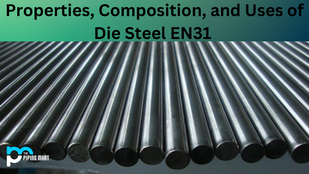Properties, Composition, and Uses of Die Steel EN31