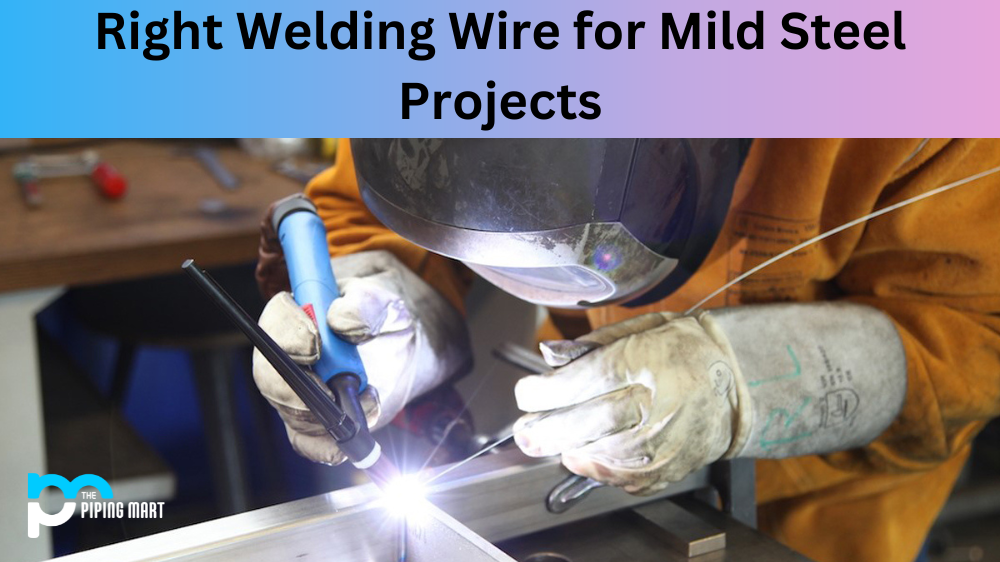 Right Welding Wire for Mild Steel Projects