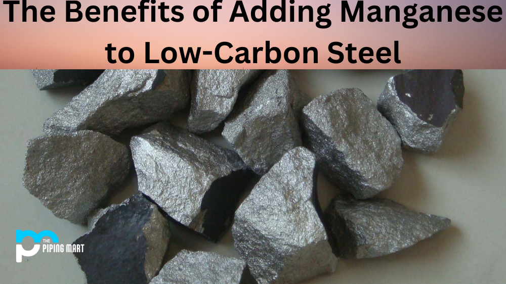 The Benefits of Adding Manganese to Low-Carbon Steel
