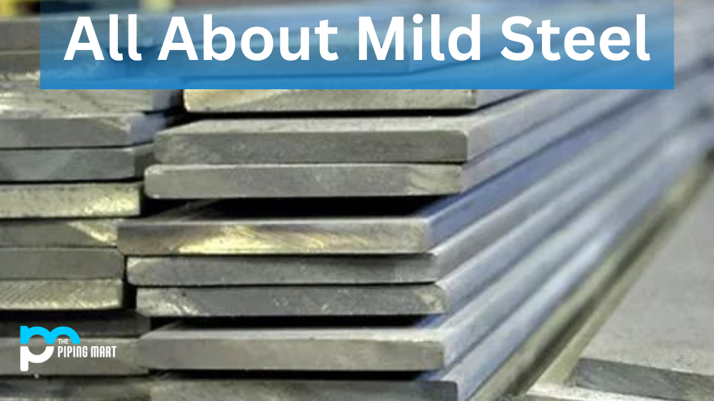 All About Mild Steel: Composition, Properties, and Uses