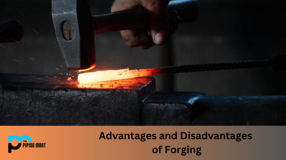 Advantages and Disadvantages of Forging